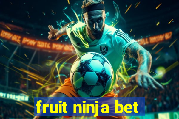 fruit ninja bet